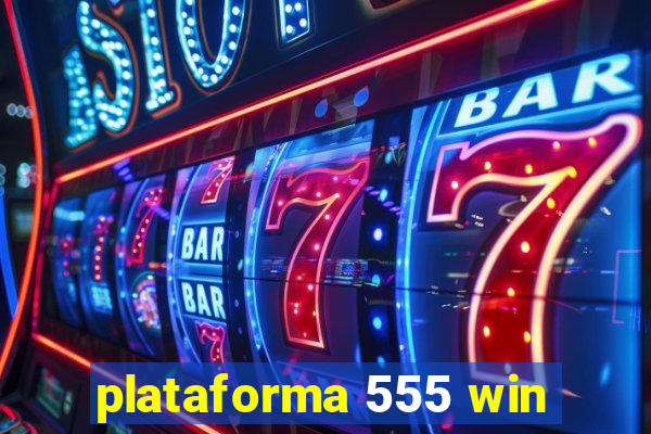 plataforma 555 win